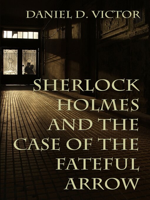 Title details for Sherlock Holmes and the Case of the Fateful Arrow by Daniel Victor - Available